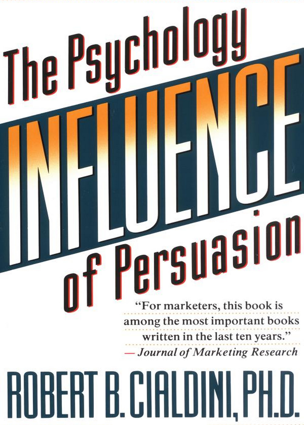 Influence! The Psychology of Persuasion by Robert B. Cialdini 